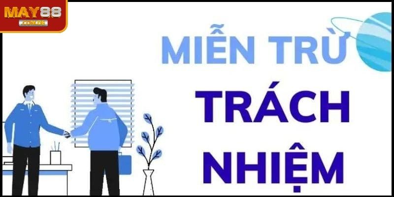 Các tình huống MAY88 được miễn trừ trách nhiệm