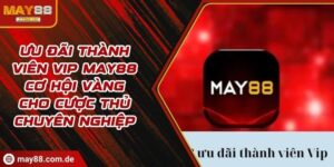 Ưu đãi thành viên VIP MAY88